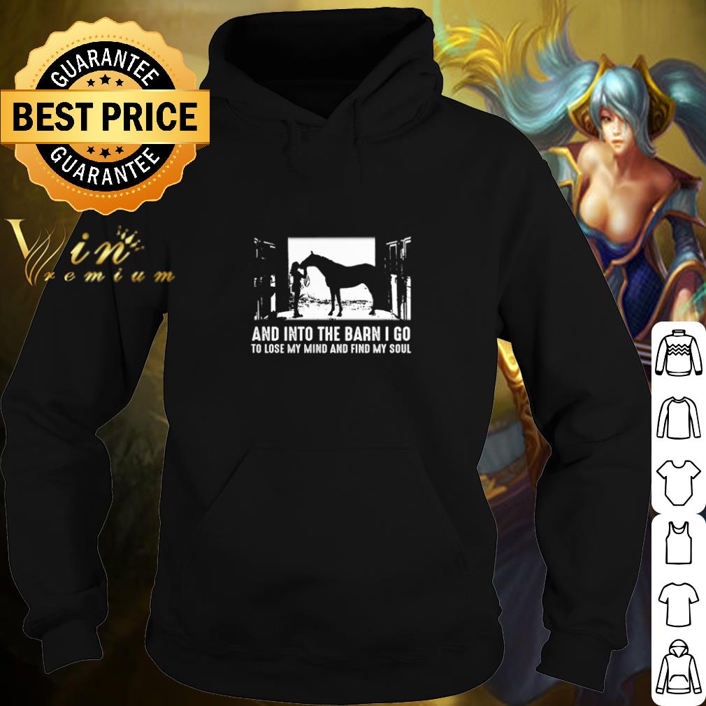 9ba92e97 nice horse and into the barn i go to lose my mind and find my soul shirt 4 - Nice Horse And into the barn I go to lose my mind and find my soul shirt