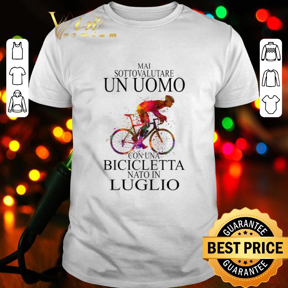 Nice Bicycle mai sottovalutare un uomo con una bicicletta nato in luglio shirt