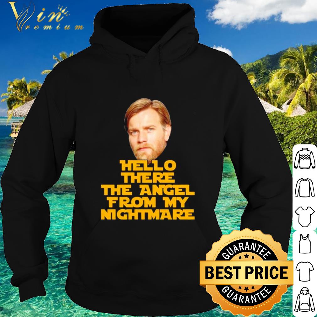ac261694 nice ewan mcgregor hello there the angel from my nightmare shirt 4 - Nice Ewan McGregor Hello there the angel from my nightmare shirt