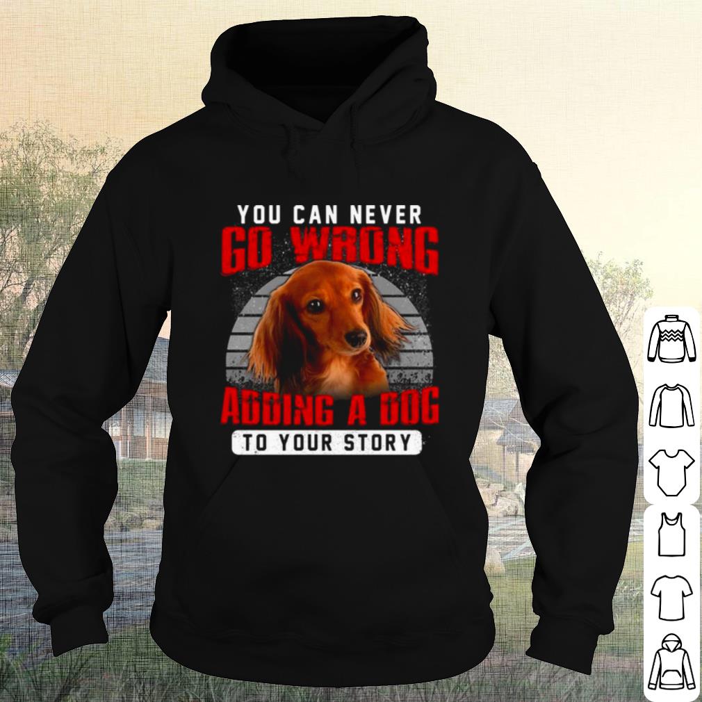 Premium Dachshund You Can Never Go Wrong Adding A Dog To Your Story shirt b19653fc premium dachshund you can never go wrong adding a dog to your story shirt 4 - Premium Dachshund You Can Never Go Wrong Adding A Dog To Your Story shirt