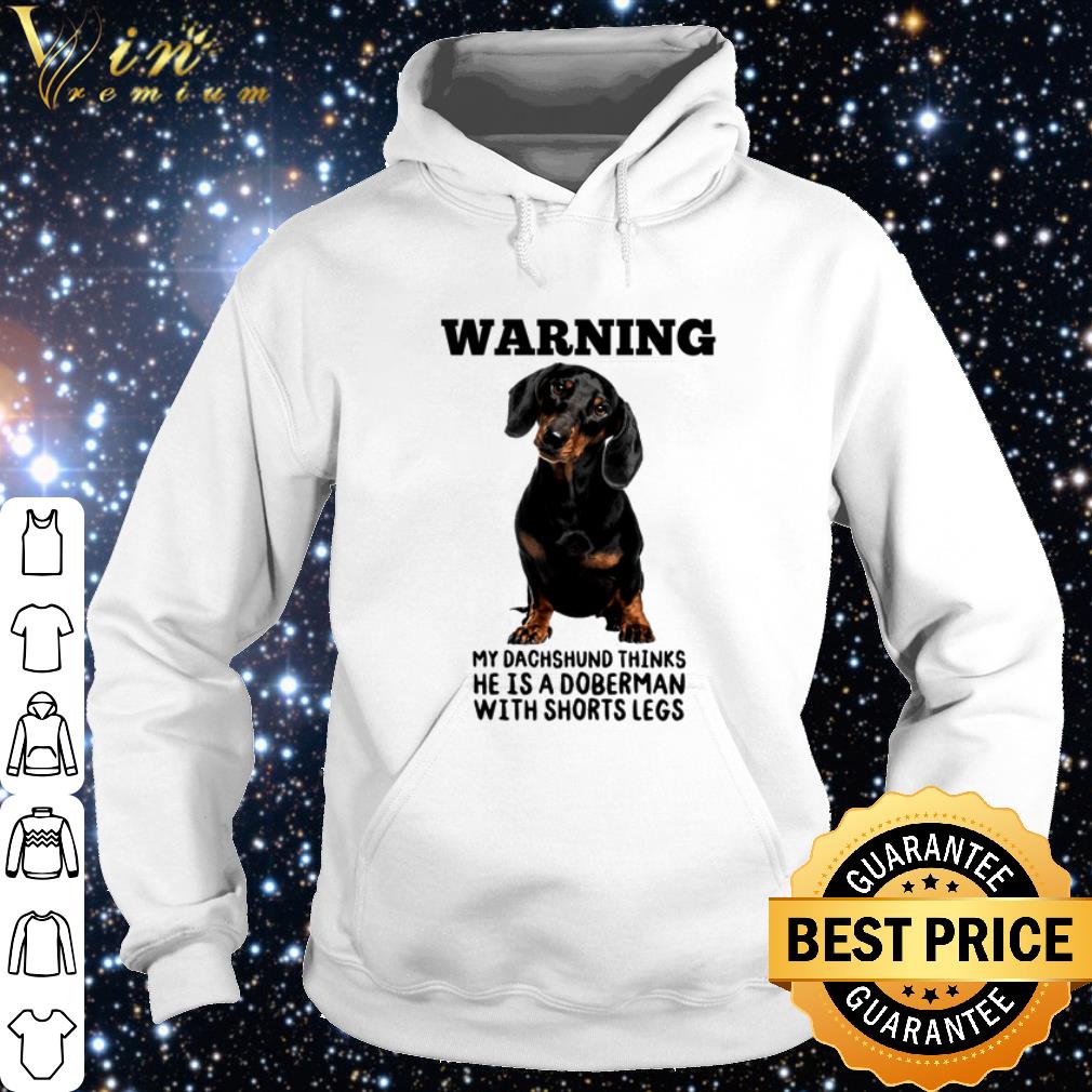 b6492259 premium warning my dachshund thinks he is a doberman with shorts legs shirt 4 - Premium Warning my Dachshund thinks he is a Doberman with shorts legs shirt