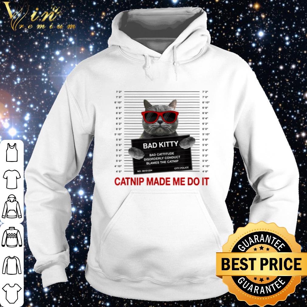 be3298af top catnip made me do it bad kitty disorderly conduct blames the catnip shirt 4 - Top Catnip made me do it bad Kitty disorderly conduct blames the Catnip shirt