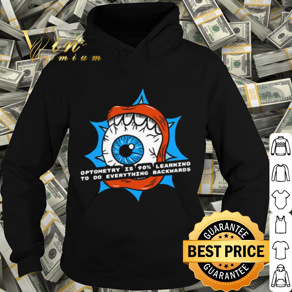 c524c2cb official optometry is 90 learning to do everything backwards shirt 4 - Official Optometry Is 90% Learning To Do Everything Backwards shirt