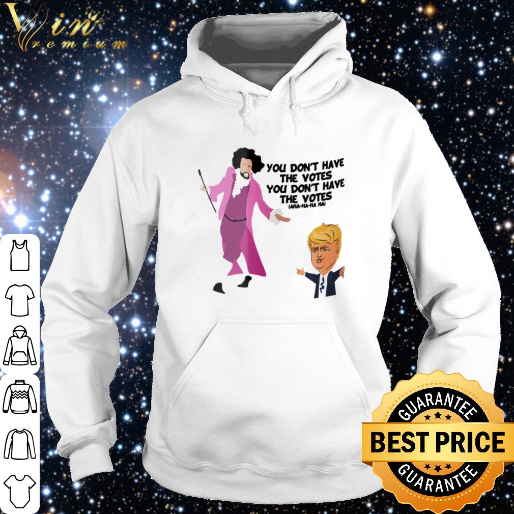 Original Hamilton you don't have the votes you don't have the votes Trump shirt d4dae050 original hamilton you don t have the votes you don t have the votes trump shirt 4 - Original Hamilton you don't have the votes you don't have the votes Trump shirt