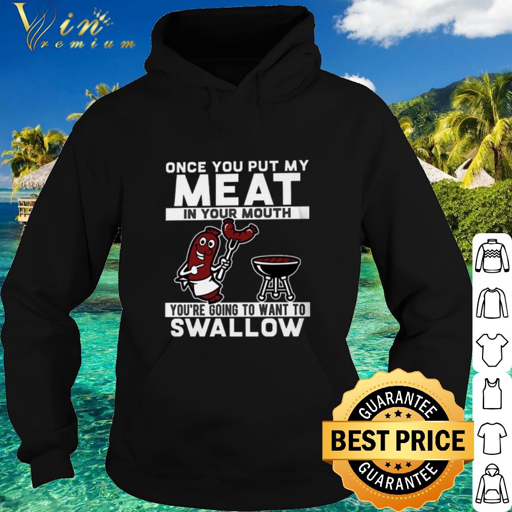 edb4a400 best once you put my meat in your mouth you re going to want to swallow shirt 4 - Best Once you put my meat in your mouth you're going to want to swallow shirt