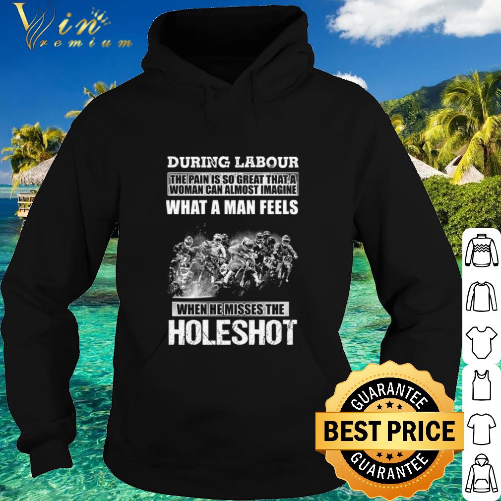 Best During Labour What A Man Feels When He Misses The Holeshot shirt f08c1d3d best during labour what a man feels when he misses the holeshot shirt 4 - Best During Labour What A Man Feels When He Misses The Holeshot shirt
