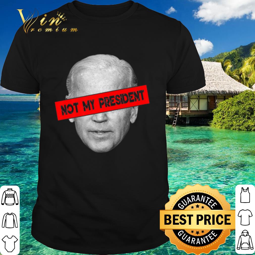 Official Joe Biden Not My President shirt