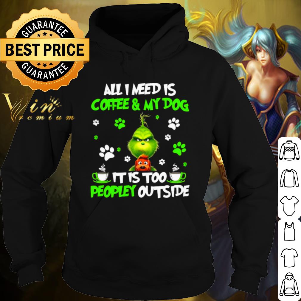 0ba8a168 official the grinch all i need is coffee and my dog it too peopley outside shirt 4 - Official The Grinch All I Need Is Coffee And My Dog It Too Peopley Outside shirt