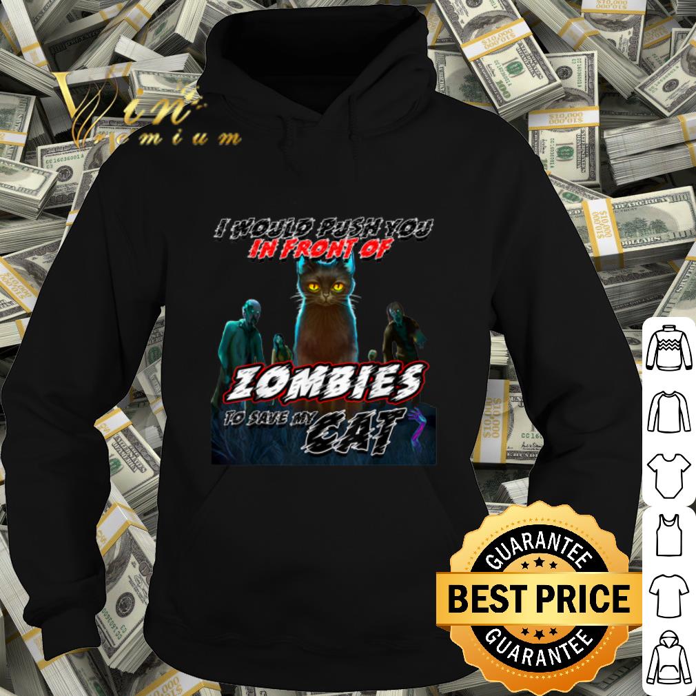 0d9199c6 official i would push you in front of zombies to save my cat shirt 4 - Official I Would Push You In Front Of Zombies To Save My Cat shirt