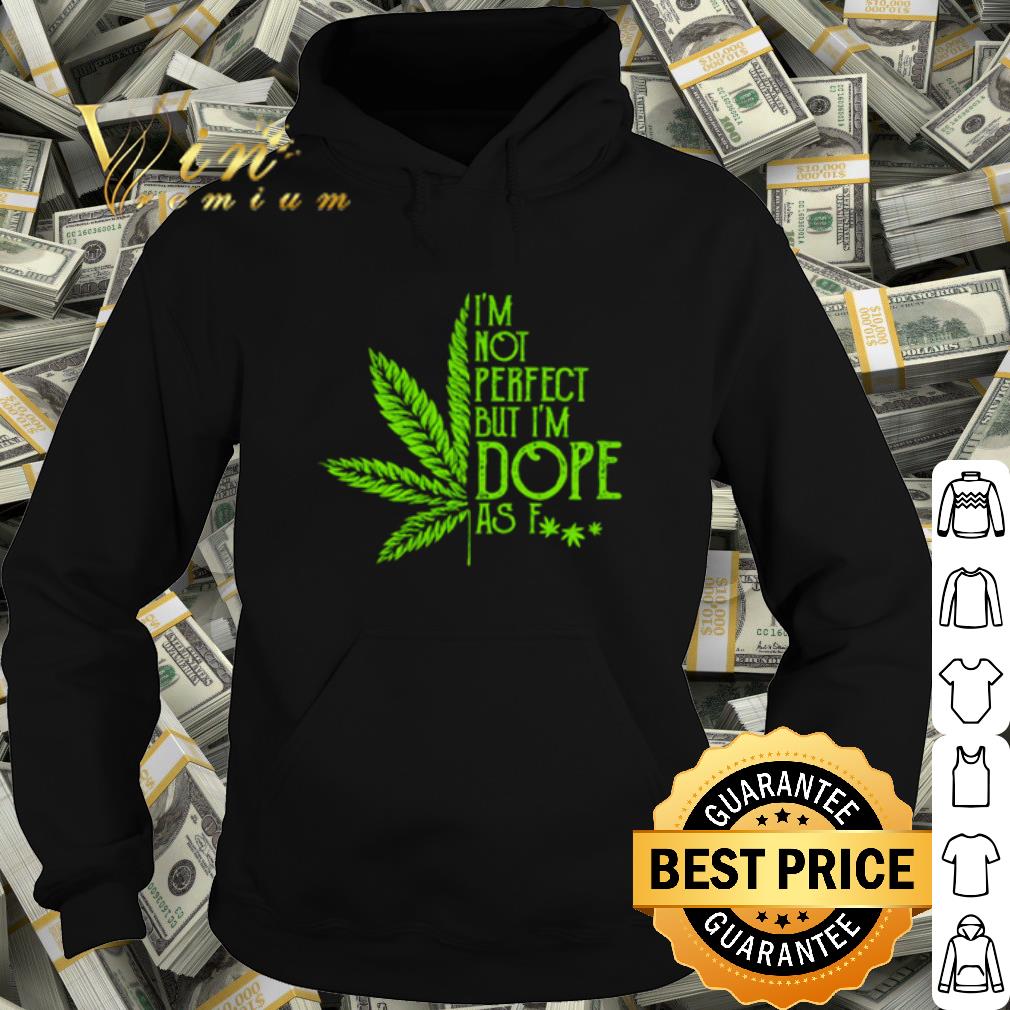 2207d90b official cannabis weed i m not perfect but i m dope as fuck shirt 4 - Official Cannabis Weed I'm not perfect but I'm dope as fuck shirt