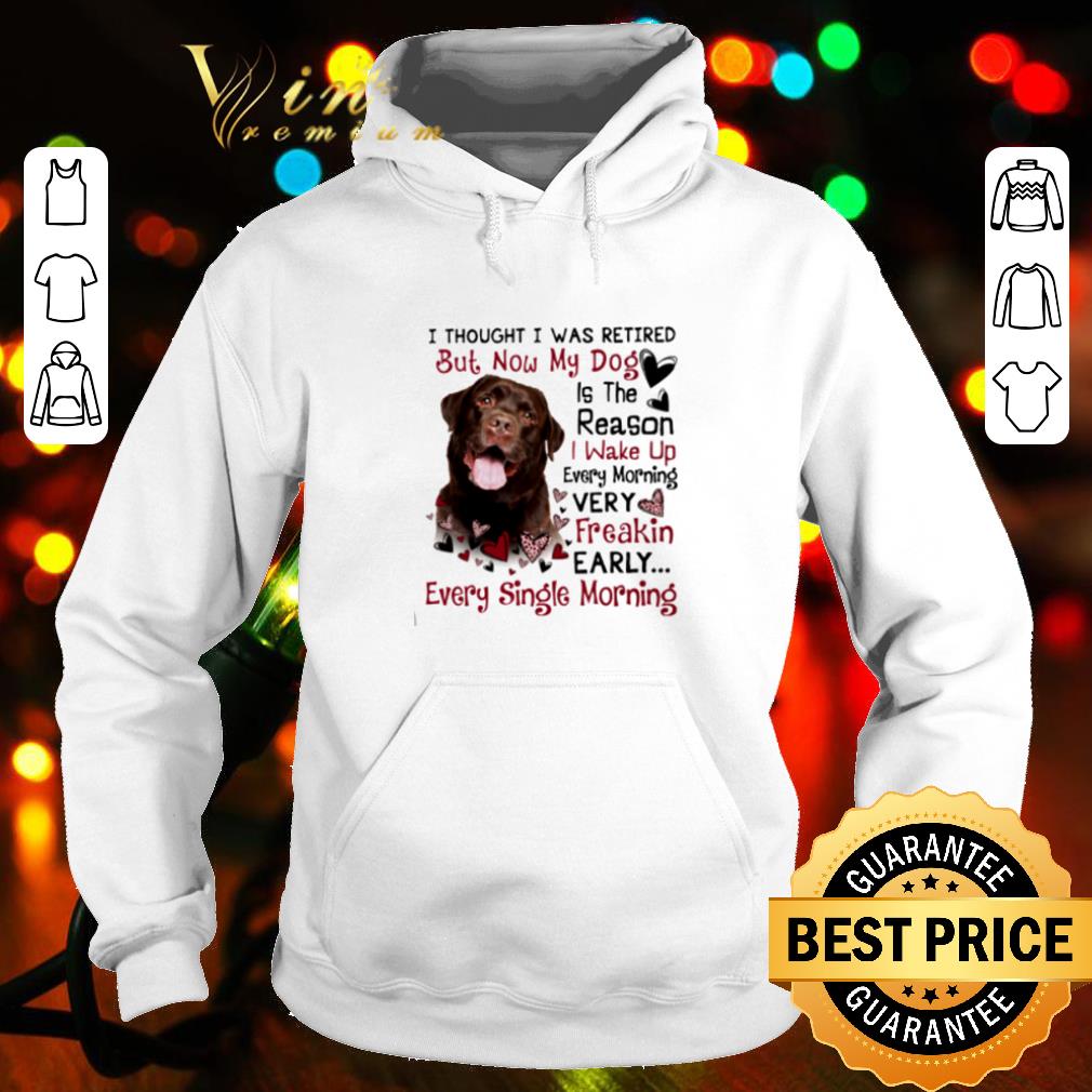 48c1ef3c best labrador i thought i was retired but now my dog is the reason shirt 4 - Best Labrador I Thought I Was Retired But Now My Dog Is The Reason shirt