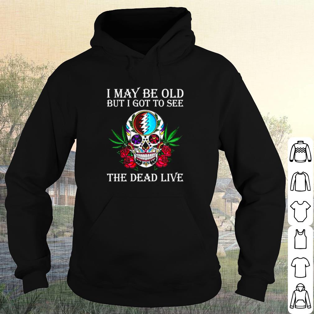 5c7b9630 official grateful dead i may be old but i got to see the dead live shirt 4 - Official Grateful Dead I may be old but I got to see the Dead Live shirt