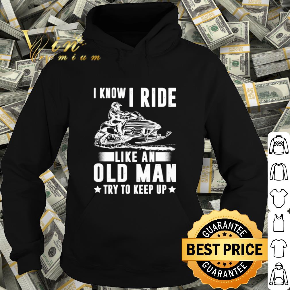 Premium Snowmobile I Know I Ride Like An Old Man shirt 654d7672 premium snowmobile i know i ride like an old man shirt 4 - Premium Snowmobile I Know I Ride Like An Old Man shirt