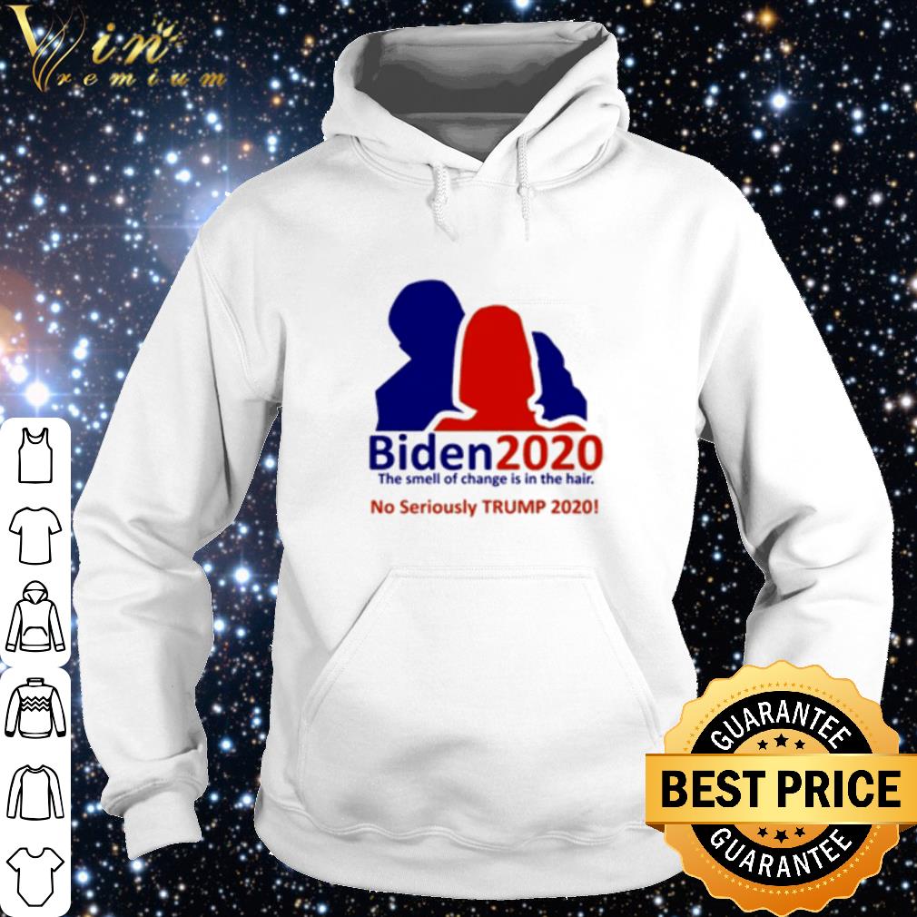6e5c7cf9 nice biden 2020 the smell of change is in the hair no seriously trump 2020 shirt 4 - Nice Biden 2020 The Smell Of Change Is In The Hair No Seriously Trump 2020 shirt