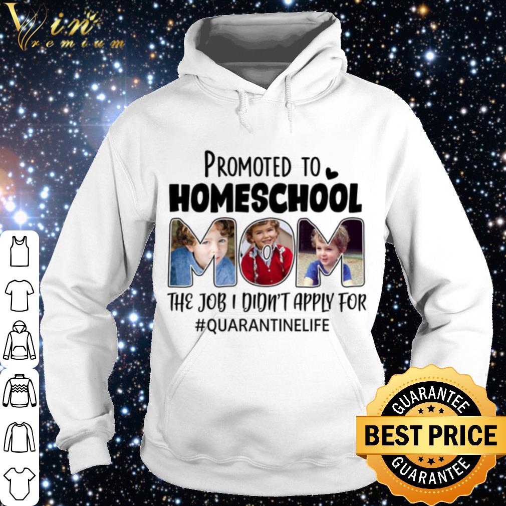 Nice Promoted To Homeschool Mom The Job I Didnt Apply For Quarantinelife shirt 82b33fa4 nice promoted to homeschool mom the job i didnt apply for quarantinelife shirt 4 - Nice Promoted To Homeschool Mom The Job I Didnt Apply For Quarantinelife shirt