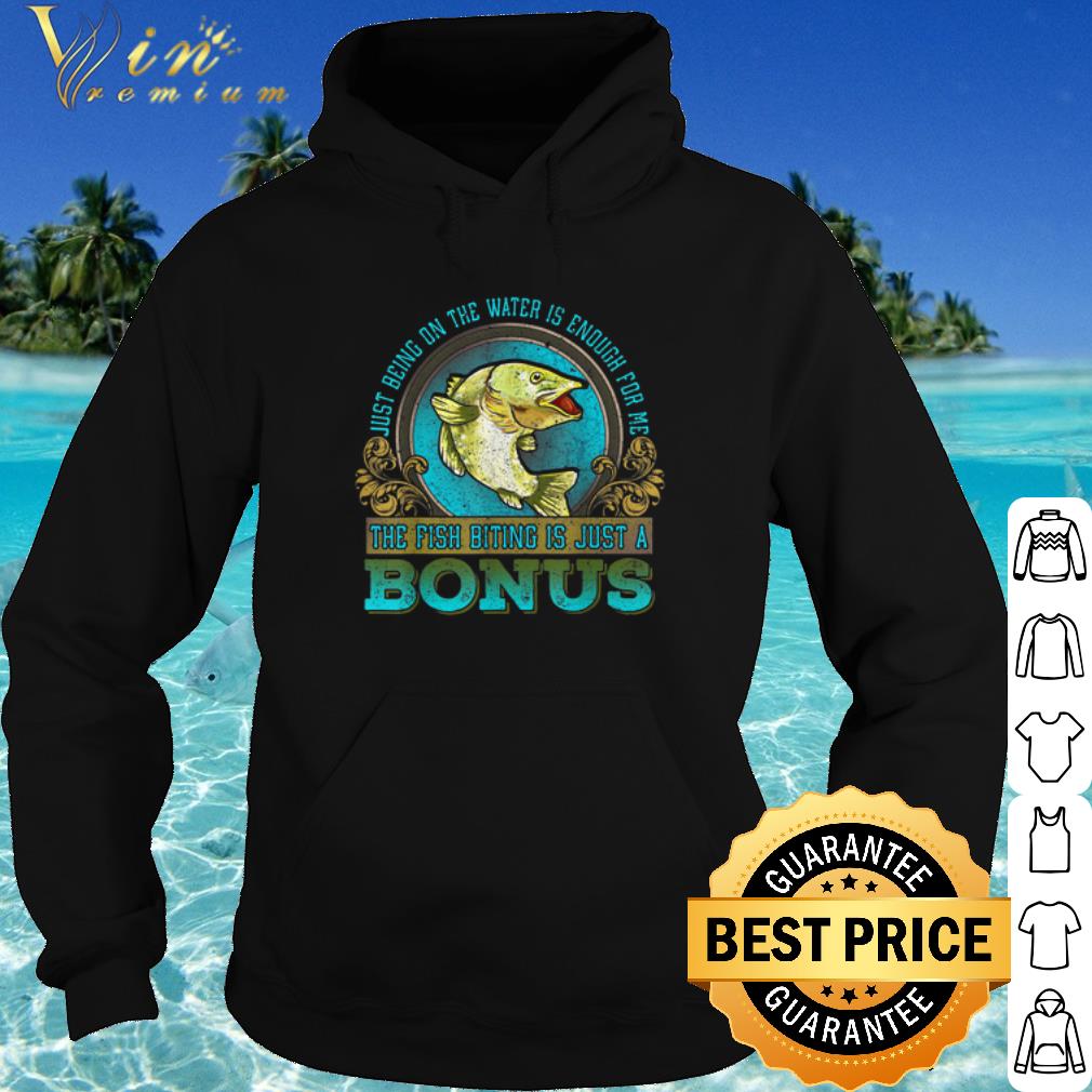 84389cdd best just being on the water is enough for me the fush biting is just a bonus shirt 4 - Best Just Being On The Water Is Enough For Me The Fush Biting Is Just A Bonus shirt