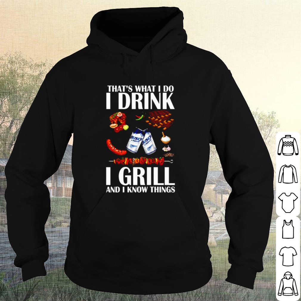 Premium That's What I Do I Drink I Grill And I Know Things shirt 875940fe premium that s what i do i drink i grill and i know things shirt 4 - Premium That's What I Do I Drink I Grill And I Know Things shirt