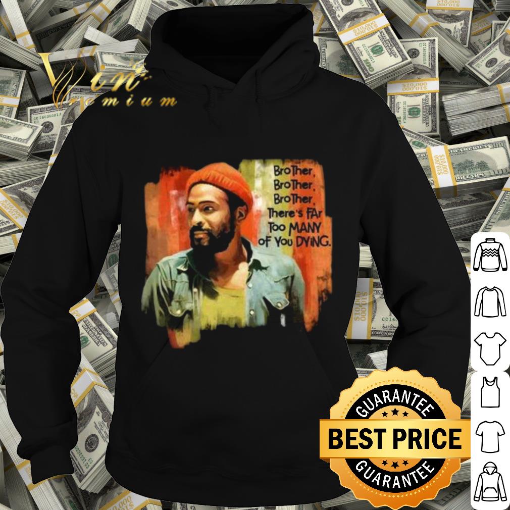 8983306f premium marvin gaye brother there s far too many of you dying shirt 4 - Premium Marvin Gaye Brother There's Far Too Many Of You Dying shirt