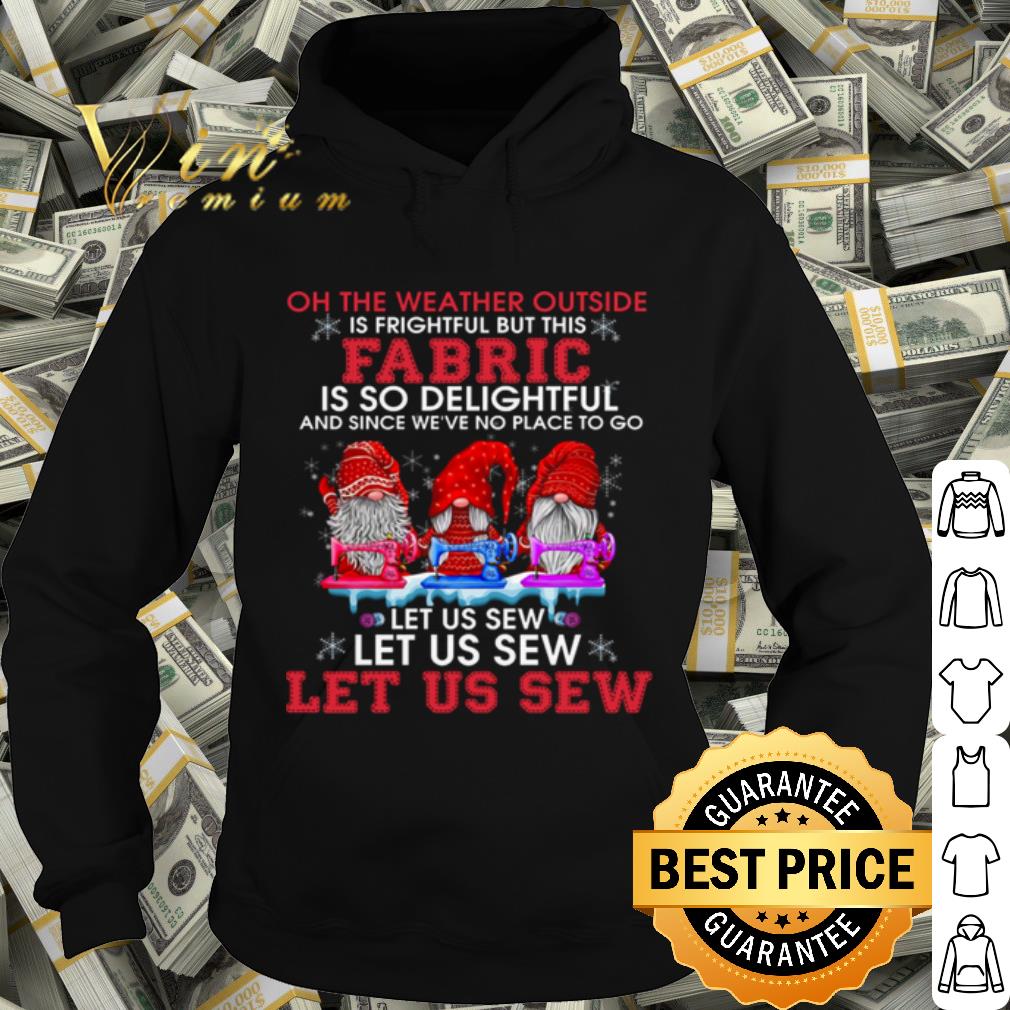 98f2cc3f premium gnomes the weather outside is frightful let us sew shirt 4 - Premium Gnomes The Weather Outside Is Frightful Let Us Sew shirt