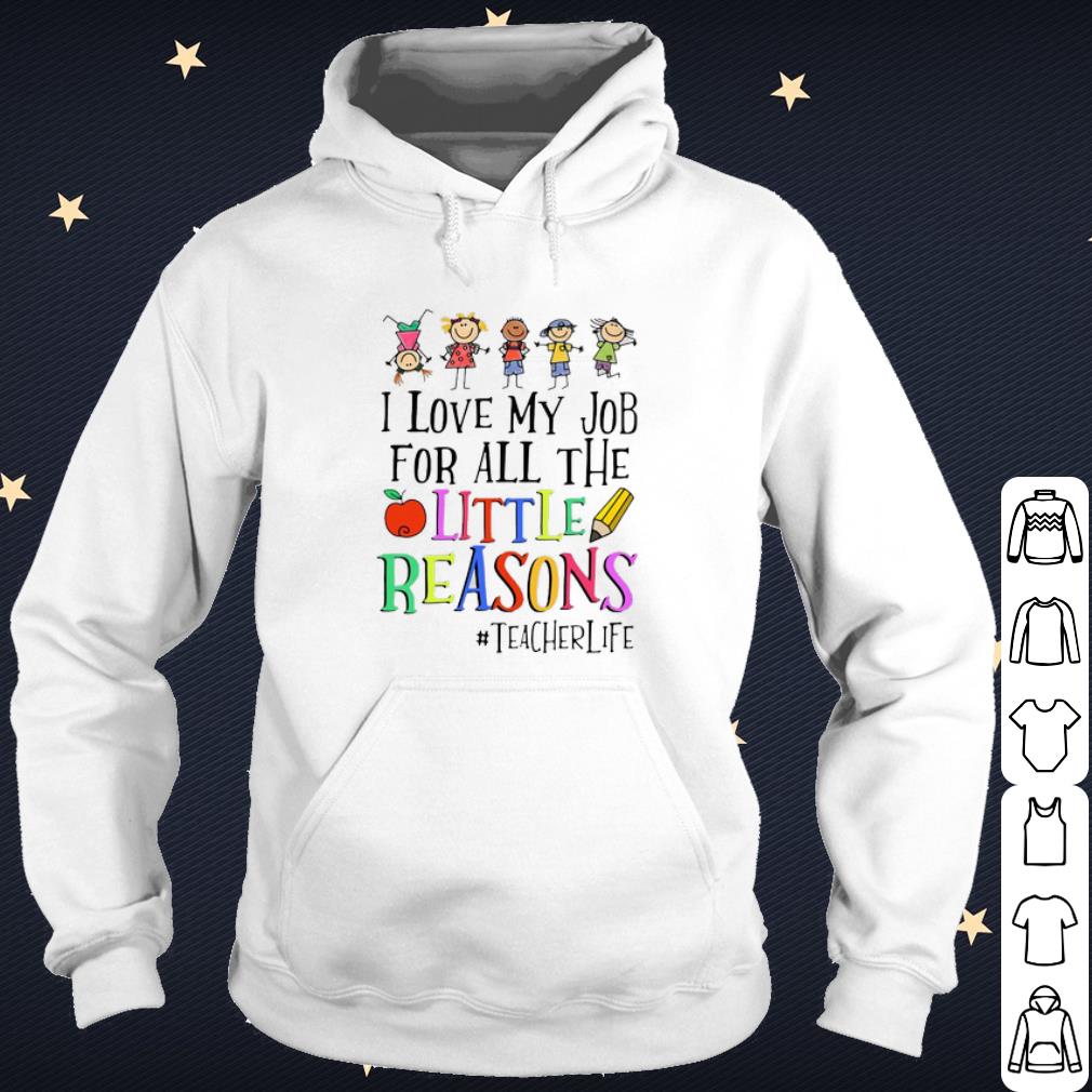 Official I Love My Job For All The Little Reasons #teacherlife shirt a766f2e2 official i love my job for all the little reasons teacherlife shirt 4 - Official I Love My Job For All The Little Reasons #teacherlife shirt