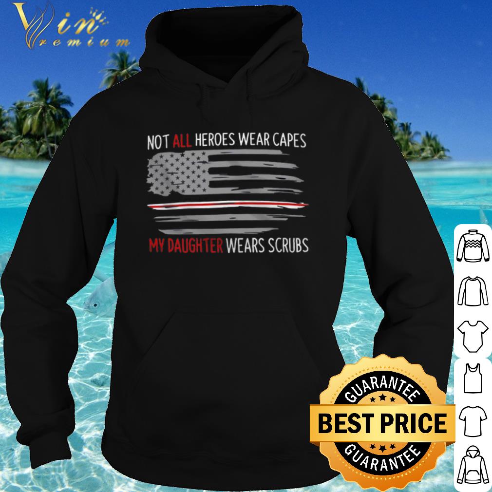 b5c90d69 best not all heroes wear capes my daughter wears scrubs american flag shirt 4 - Best Not All Heroes Wear Capes My Daughter Wears Scrubs American Flag shirt