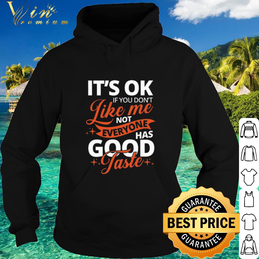 b6d0657e nice it s ok if you don t like me not everyone has good taste shirt 4 - Nice It's Ok If You Don't Like Me Not Everyone Has Good Taste shirt