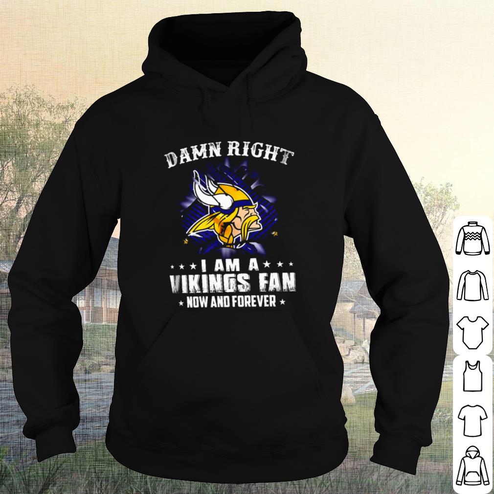 Official Damn Right I Am A Vikings Fan Now And Forever shirt bbd27c05 official damn right i am a vikings fan now and forever shirt 4 - Official Damn Right I Am A Vikings Fan Now And Forever shirt