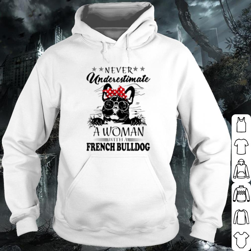 Premium Never underestimate a woman with a French Bulldog shirt c1693c75 premium never underestimate a woman with a french bulldog shirt 4 - Premium Never underestimate a woman with a French Bulldog shirt