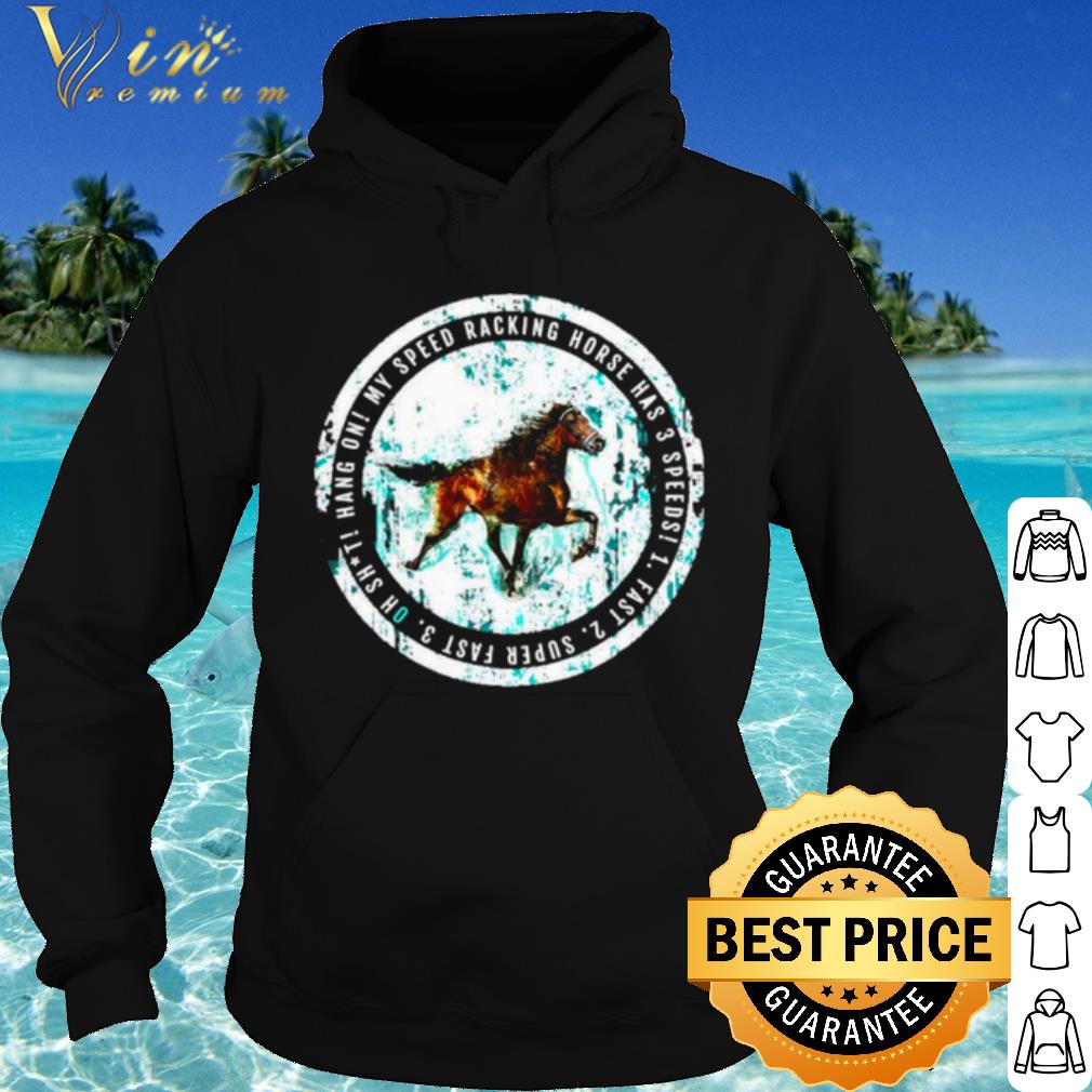 Nice My Speed Racking Horse Has 3 speeds Fast shirt c57a26d2 nice my speed racking horse has 3 speeds fast shirt 4 - Nice My Speed Racking Horse Has 3 speeds Fast shirt