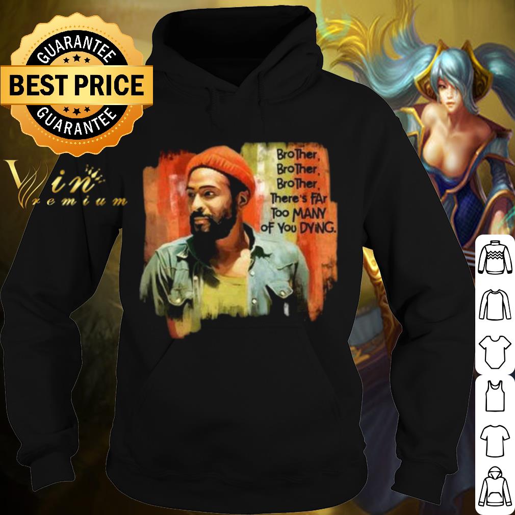 cfb380a9 best marvin gaye brother there s far too many of you dying shirt 4 - Best Marvin Gaye Brother There's Far Too Many Of You Dying shirt