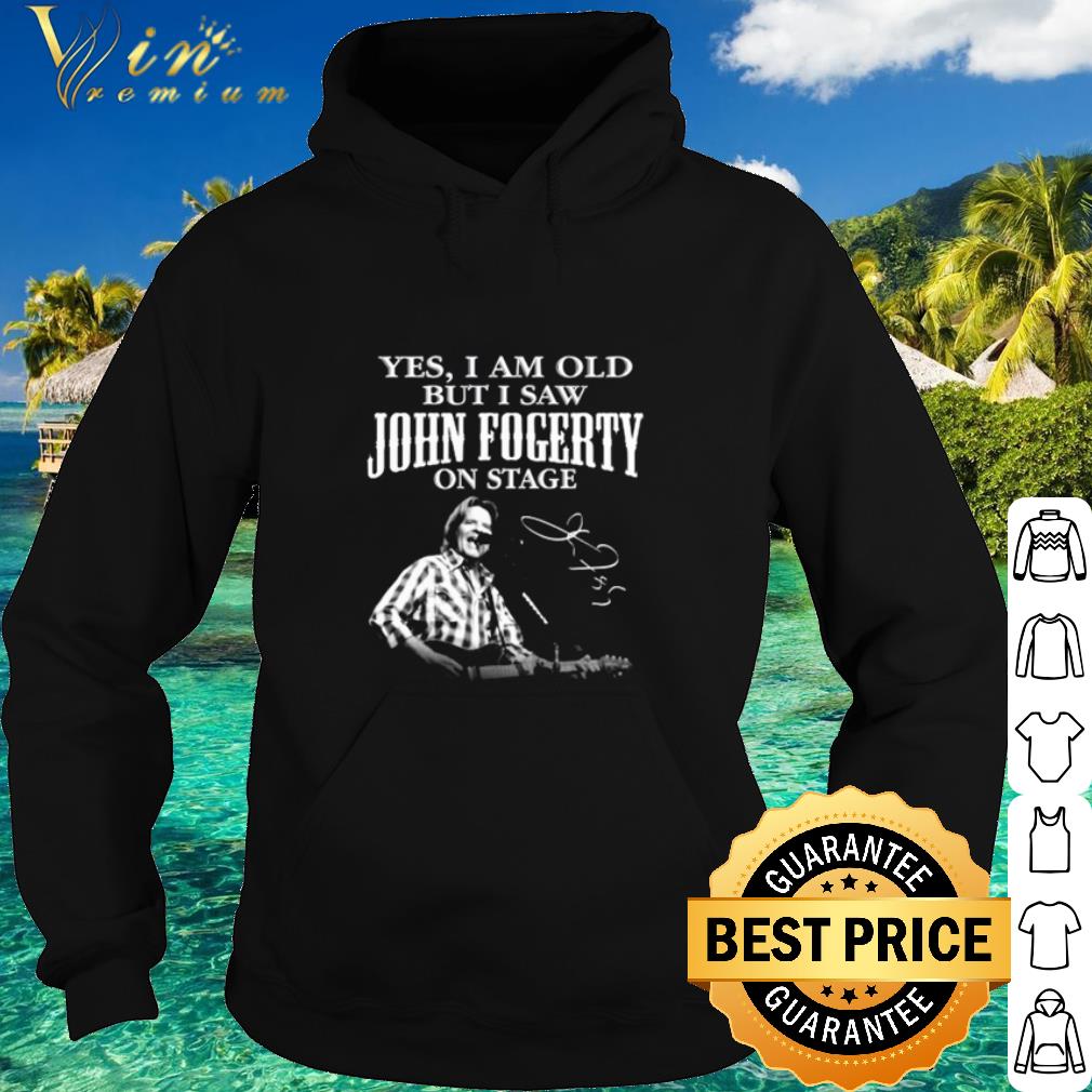 Nice Yes I Am Old But I Saw John Fogerty On Stage Signature shirt d12a8c8f nice yes i am old but i saw john fogerty on stage signature shirt 4 - Nice Yes I Am Old But I Saw John Fogerty On Stage Signature shirt
