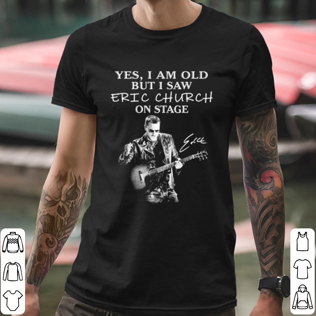 de058a3c best yes i am old but i saw eric church on stage signature shirt 4 - Best Yes I Am Old But I Saw Eric Church On Stage Signature shirt