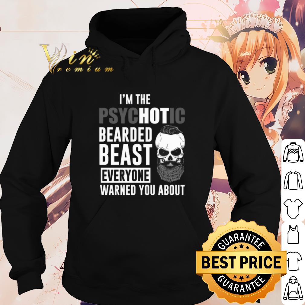 Premium I'm the Psychotic bearded beast everyone warned you about shirt ea56bd65 premium i m the psychotic bearded beast everyone warned you about shirt 4 - Premium I'm the Psychotic bearded beast everyone warned you about shirt