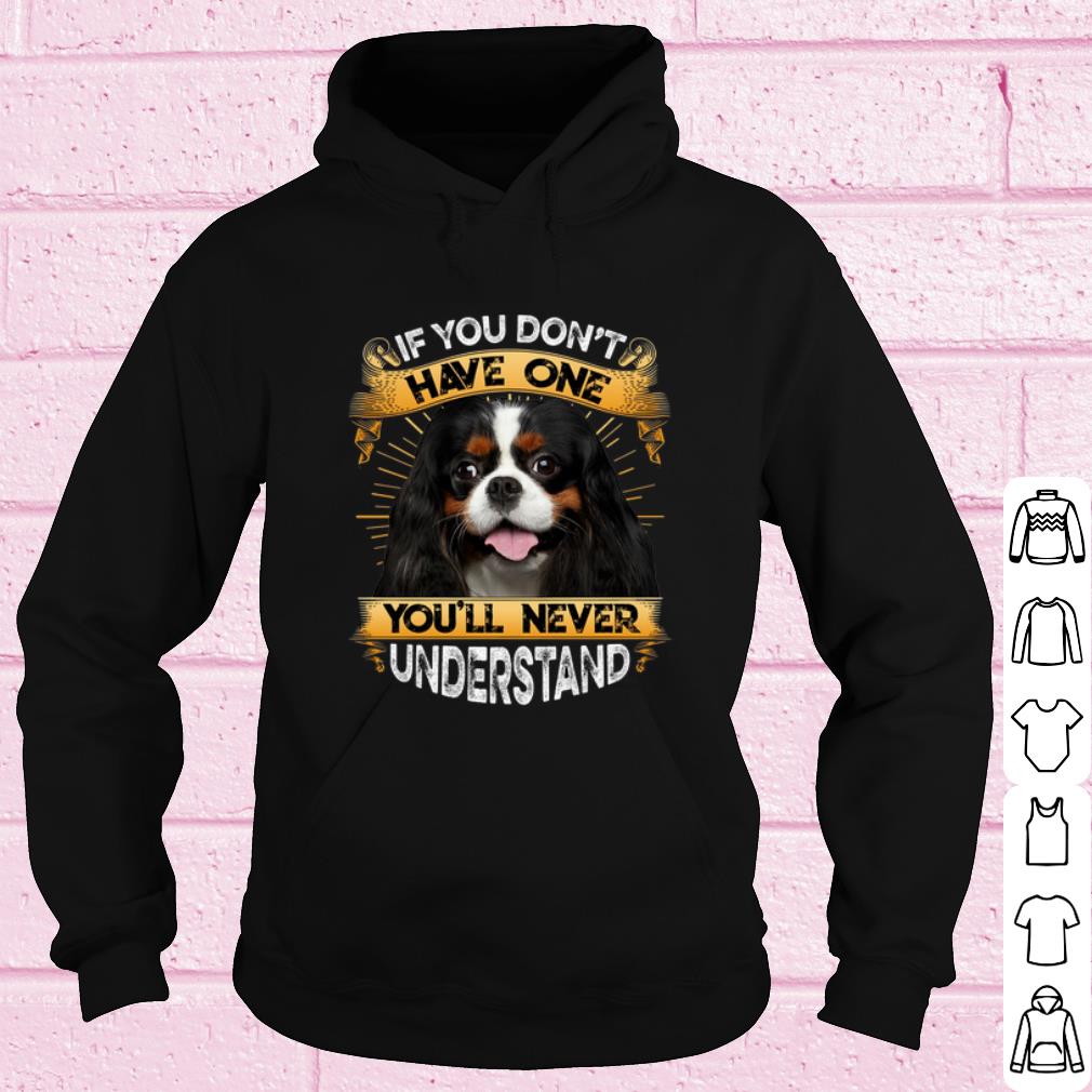 Best Cavalier King Charles Spaniel If You Don't Have One You'll Never Understand shirt eab61697 best cavalier king charles spaniel if you don t have one you ll never understand shirt 4 - Best Cavalier King Charles Spaniel If You Don't Have One You'll Never Understand shirt