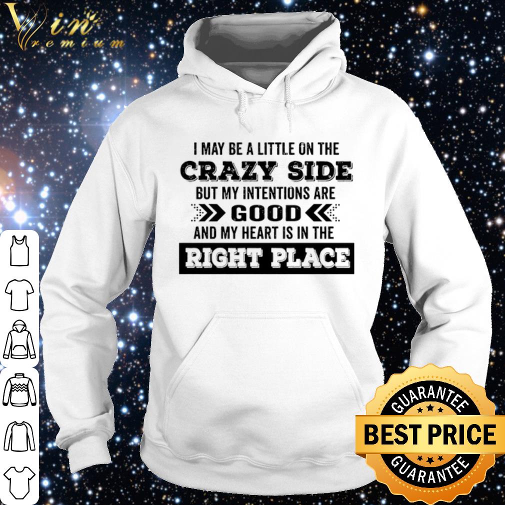 Nice I May Be A Little On The Crazy Side But My Intentions Are Good shirt eec71aa4 nice i may be a little on the crazy side but my intentions are good shirt 4 - Nice I May Be A Little On The Crazy Side But My Intentions Are Good shirt