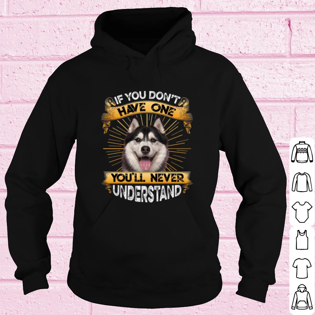 Best Husky If You Don't Have One You'll Never Understand shirt efad63d6 best husky if you don t have one you ll never understand shirt 4 - Best Husky If You Don't Have One You'll Never Understand shirt