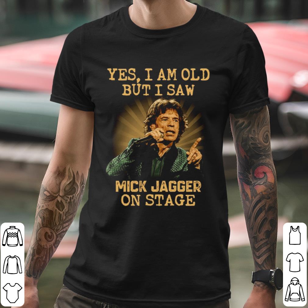 12d1ce66 official yes i am old but i saw mick jagger on stage shirt 4 - Official Yes I Am Old But I Saw Mick Jagger On Stage shirt