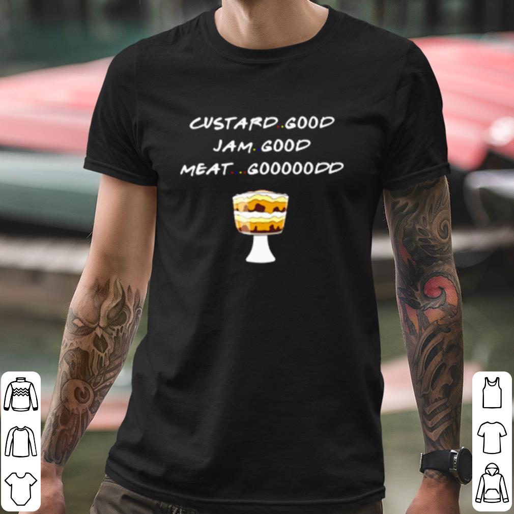 1e347ea0 nice custard good jam good meat goood friends shirt 4 - Nice Custard Good Jam Good Meat Goood Friends shirt