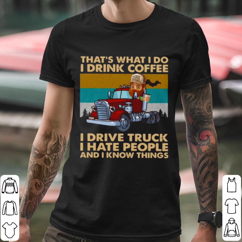 332720ad official that s what i do i drink coffee i deive truck i have people shirt 4 - Official That's What I Do I Drink Coffee I Deive Truck I Have People shirt