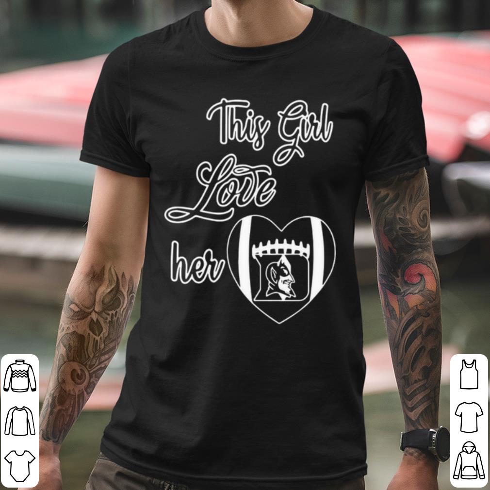 Nice This Girl Love Her Duke Blue Devils Raised Football shirt 484f6845 nice this girl love her duke blue devils raised football shirt 4 - Nice This Girl Love Her Duke Blue Devils Raised Football shirt