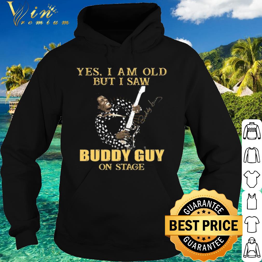 Nice Yes I Am Old But I Saw Buddy Guy On Stage Signature shirt 49fe84ca nice yes i am old but i saw buddy guy on stage signature shirt 4 - Nice Yes I Am Old But I Saw Buddy Guy On Stage Signature shirt