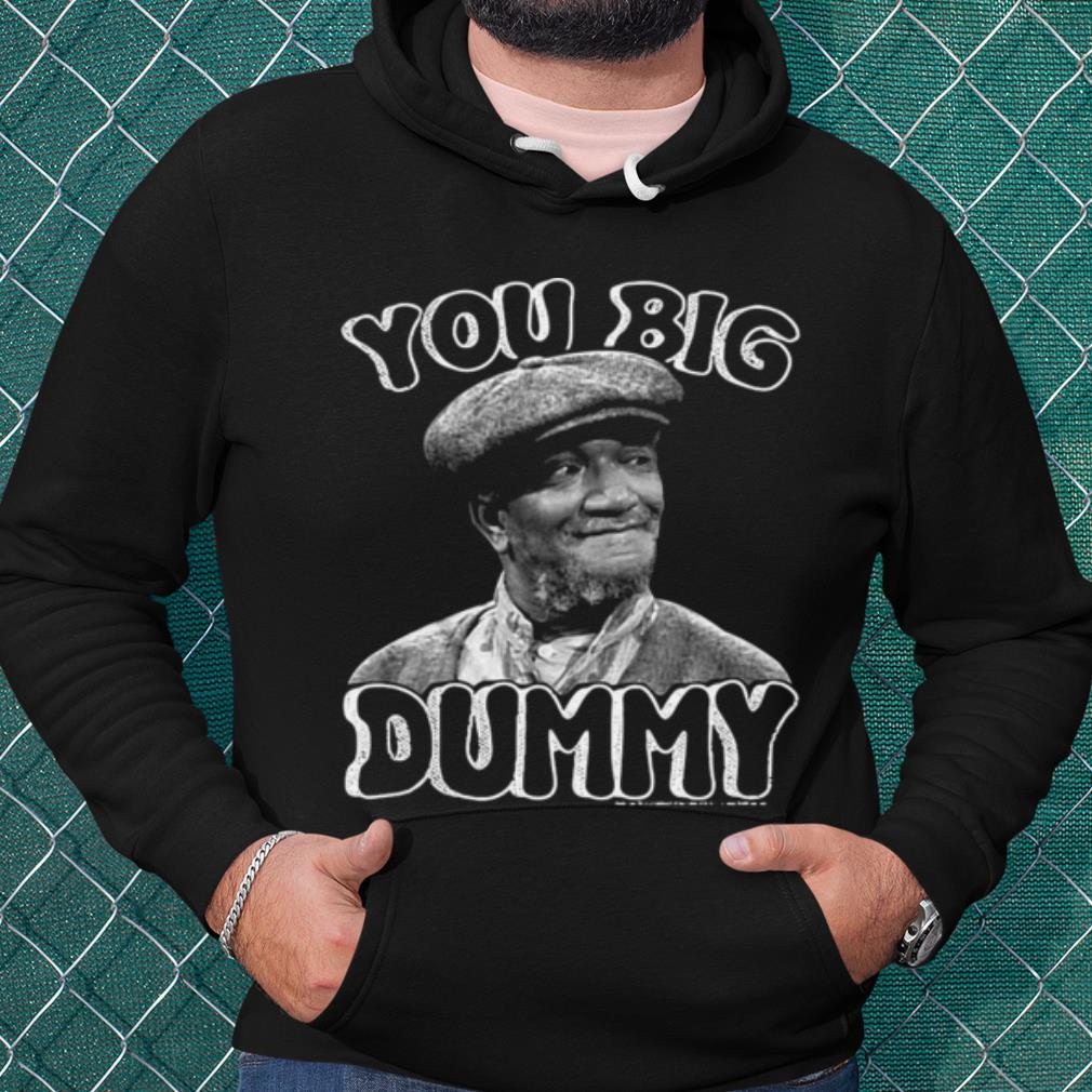 Premium You Big Dummy Sanford And Son shirt 4a765a1d premium you big dummy sanford and son shirt 4 - Premium You Big Dummy Sanford And Son shirt
