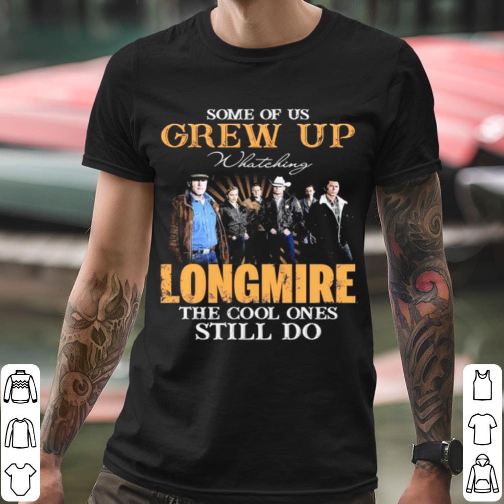Official Some Of Us Grew Up Watching Longmire The Cool Ones Still Do shirt 4f0b43ca official some of us grew up watching longmire the cool ones still do shirt 4 - Official Some Of Us Grew Up Watching Longmire The Cool Ones Still Do shirt
