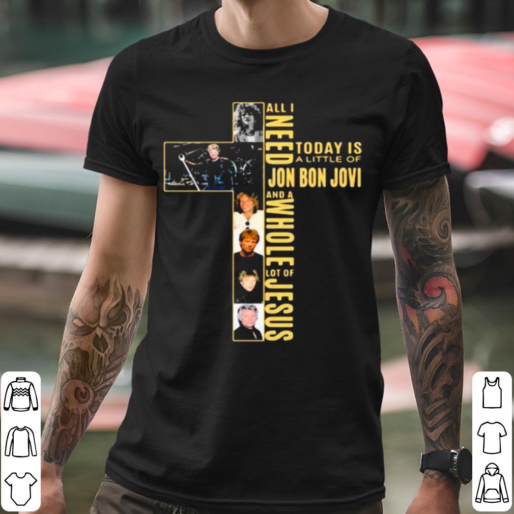 Nice All I Need Today Is A Little Of Jon Bon Jovi And A Whole Lot Of Jesus Cross shirt 588a2dcd nice all i need today is a little of jon bon jovi and a whole lot of jesus cross shirt 4 - Nice All I Need Today Is A Little Of Jon Bon Jovi And A Whole Lot Of Jesus Cross shirt