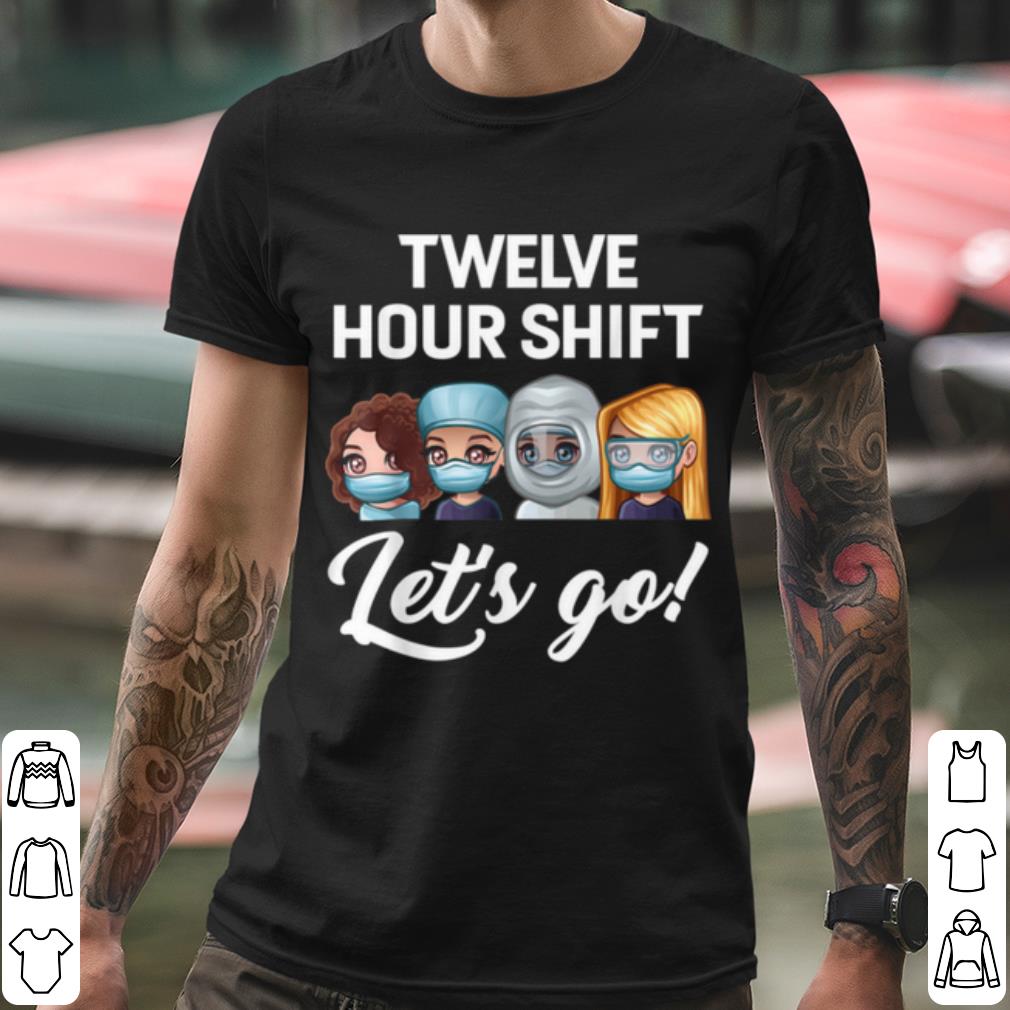 5e945b58 official nurse twelve hour shift lets go hospital shirt 4 - Official Nurse Twelve Hour Shift Lets Go Hospital shirt