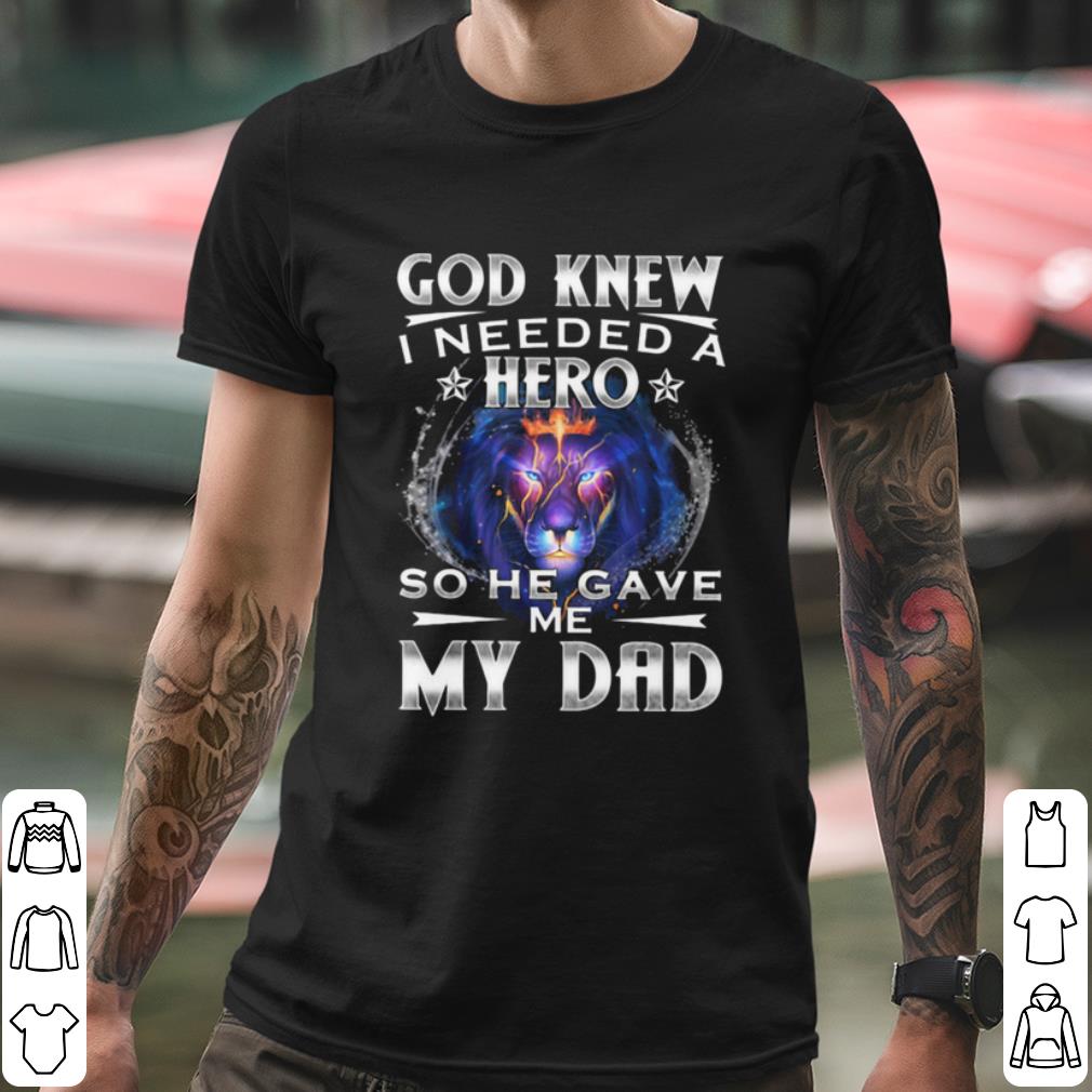 60eb403a official god knew i needed a hero so he gave me my dad lion shirt 4 - Official God Knew I Needed A Hero So He Gave Me My Dad Lion shirt