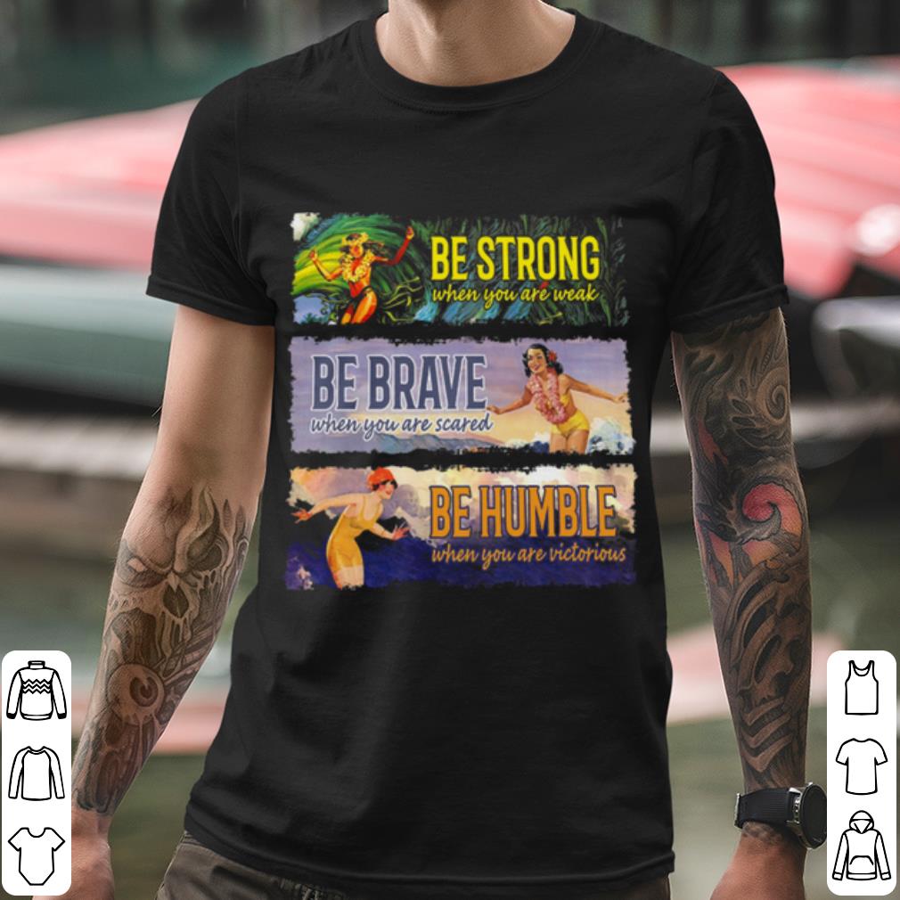 66f4d070 be strong be brave be humble shirt 4 - Be Strong Be Brave Be Humble shirt