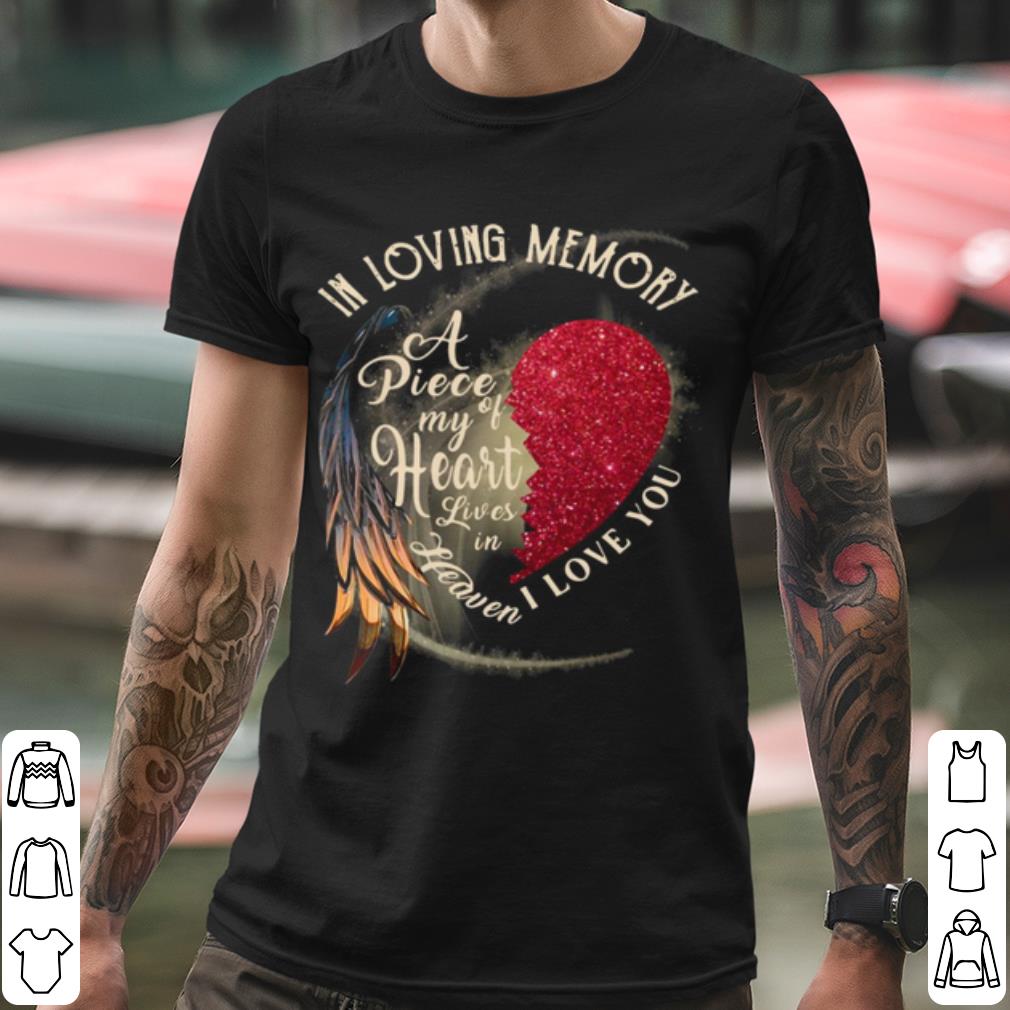 67a08f14 in loving memory a piece my of heart lives in heaven i love you shirt 4 - In Loving Memory A Piece My Of Heart Lives In Heaven I Love You shirt