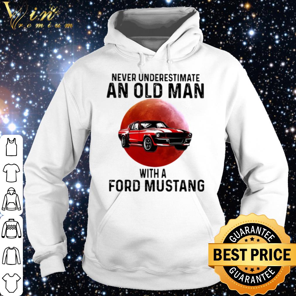 Nice Never Underestimate An Old Man With A Ford Mustang THe Moon shirt 684bad74 nice never underestimate an old man with a ford mustang the moon shirt 4 - Nice Never Underestimate An Old Man With A Ford Mustang THe Moon shirt