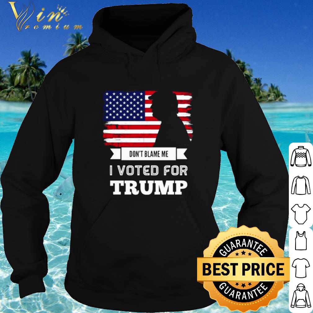 Premium Don't Blame Me I Voted For Trump Flag shirt 6b1c7afe premium don t blame me i voted for trump flag shirt 4 - Premium Don't Blame Me I Voted For Trump Flag shirt